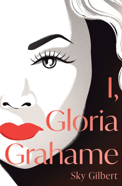 I, Gloria Grahame by Sky Gilbert