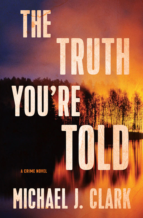 The Truth You're Told by Michael J. Clark