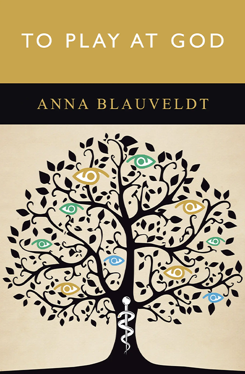 To Play at God by Anna Blauveldt