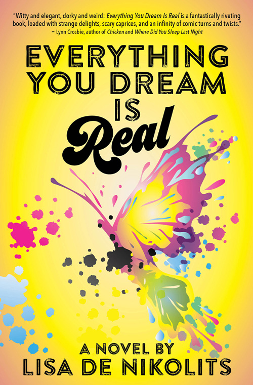 Everything You Dream is Real by Lisa De Nikolits