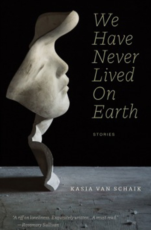 We Have Never Lived on Earth by Kasia Van Schaik